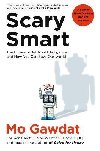 Scary Smart: The Future of Artificial Intelligence and How You Can Save Our World - Gawdat Mo