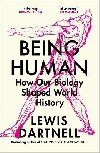 Being Human: How our biology shaped world history - Dartnell Lewis