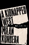 A Kidnapped West: The Tragedy of Central Europe - Kundera Milan