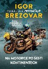 Igor Brezovar Velk jzda pokrauje - Na motorce po esti kontinentech - Igor Brezovar