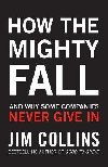 How the Mighty Fall: And Why Some Companies Never Give In - Collins Jim