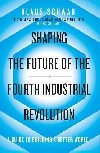 Shaping the Future of the Fourth Industrial Revolution: A guide to building a better world - Schwab Klaus
