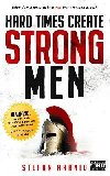 Hard Times Create Strong Men: Why the World Craves Leadership and How You Can Step Up to Fill the Need - Aarnio Stefan