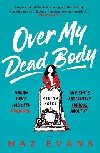 Over My Dead Body: Dr Miriam Price has been murdered. And shes absolutely furious about it. - Evansov Maz