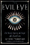The Evil Eye: The History, Mystery, and Magic of the Quiet Curse - Pagliarulo Antonio