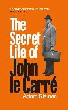 The Secret Life of John le Carre - Sisman Adam