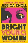 Bright Young Women: The chilling new novel from the author of the Netflix sensation Luckiest Girl Alive - Knollov Jessica