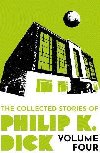 The Collected Stories of Philip K. Dick Volume 4 - Dick Philip K.