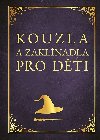 Kouzla a zaklnadla pro dti - Zuzana Neubauerov