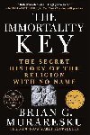 The Immortality Key: The Secret History of the Religion with No Name - Muraresku Brian C.