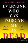 Everyone Who Can Forgive Me is Dead - Hollander Jenny