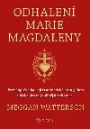 Odhalen Marie Magdaleny - Prvn apotolka, jej feministick evangelium a lska, kter je silnj ne smrt - Meggan Watterson