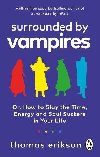 Surrounded by Vampires: Or, How to Slay the Time, Energy and Soul Suckers in Your Life - Erikson Thomas