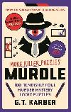 Murdle: More Killer Puzzles: 100 Fiendishly Foul Murder Mystery Logic Puzzles - Karber G. T.