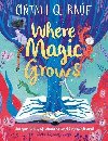 Where magic Grows - Onjali Q. Raf