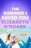 The Summer I Saved You: A deeply emotional small town romance that will capture your heart - ORoark Elizabeth