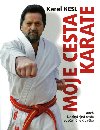 Moje cesta karate aneb Neobyejn cesta obyejnho lovka - Karel Kesl