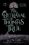 The Betrayal of Thomas True - Westonia A. J.
