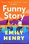 Funny Story: A shimmering, joyful new novel about a pair of opposites with the wrong thing in common, from #1 New York Times and Sunday Times bestselling author Emily Henry - Henryov Emily