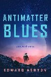 Antimatter Blues: A Mickey7 Novel - Ashton Edward
