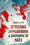 Deterring Armageddon: A Biography of NATO - Apps Peter