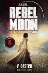 Rebel Moon Part One - A Child Of Fire: The Official Novelization - V. Castro
