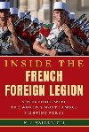 Inside the French Foreign Legion: Adventures with the Worlds Most Famous Fighting Force - Valldejuli N. J.