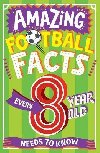 Amazing Football Facts Every 8 Year Old Needs To Know (Amazing Facts Every Kid Needs to Know) - Gifford Clive