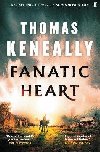 Fanatic Heart: A grand master of historical fiction. Mail on Sunday - Keneally Thomas