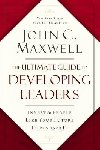 The Ultimate Guide to Developing Leaders: Invest in People Like Your Future Depends on It - Maxwell John C.