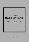 The Little Book of Balenciaga: The Story of the Iconic Fashion House - Dirix Emmanuelle