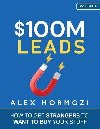 $100M Leads: How to Get Strangers To Want To Buy Your Stuff - Hormozi Alex