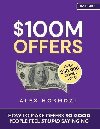 $100M Offers: How To Make Offers So Good People Feel Stupid Saying No - Hormozi Alex