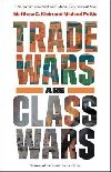 Trade Wars Are Class Wars: How Rising Inequality Distorts the Global Economy and Threatens International Peace - Klein Matthew C.