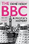 The BBC: A Peoples History - Hendy David