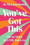 Youve Got This: Seven Steps to a Life You Love - Dunbar Michaela