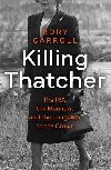 Killing Thatcher: The IRA, the Manhunt and the Long War on the Crown - Carroll Rory