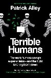 Terrible Humans: The Worlds Most Corrupt Super-Villains And The Fight to Bring Them Down - Alley Patrick