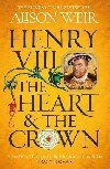 Henry VIII: The Heart and the Crown: this novel makes Henry VIIIs story feel like it has never been told before (Tracy Borman) - Weirov Alison