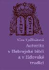 Autorita v Hebrejsk bibli a v idovsk tradici - Vra Tydlittov