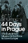 44 Days in Prague: The Runciman Mission and the Race to Save Europe - Shukman Ann