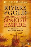Rivers of Gold: The Rise of the Spanish Empire - Thomas Hugh