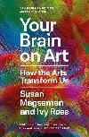 Your Brain on Art: How the Arts Transform Us - Magsamen Susan