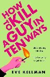 How to Kill a Guy in Ten Ways - Kellman Eve