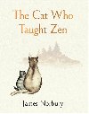 The Cat Who Taught Zen: The beautifully illustrated new tale from the bestselling author of Big Panda and Tiny Dragon - Norbury James
