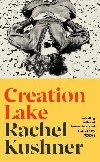 Creation Lake: From the Booker Prize-shortlisted author - Kushnerov Rachel