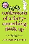 More Confessions of a Forty-Something F**k Up - Potter Alexandra