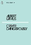 Create Dangerously - Camus Albert