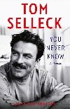 You Never Know: A Memoir - Selleck Tom