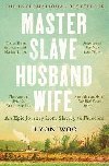 Master Slave Husband Wife: An epic journey from slavery to freedom - A NEW YORKER BOOK OF THE YEAR - Woo Ilyon